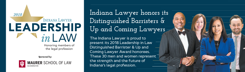Indiana Lawyer honors its Distinguished Barristers &
Up and Coming Lawyers  